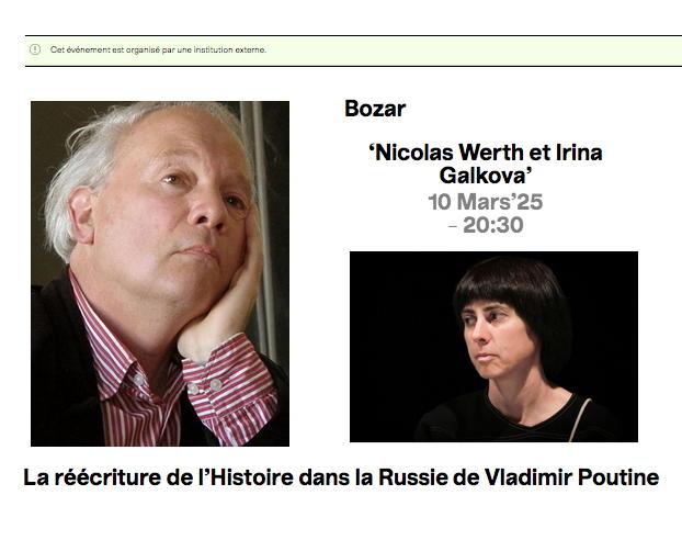 Page Internet. Beaux-Arts, Bozar, Bruxelles. La réécriture de l|Histoire dans la Russie de Vladimir Poutine par Nicolas Werth et Irina Galkova. 2025-03-10